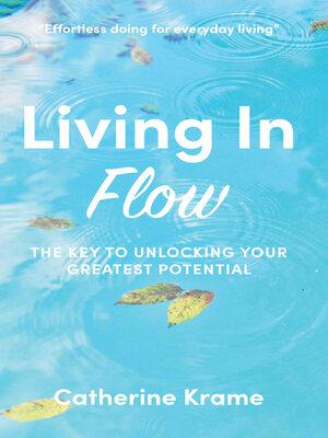 cover image of Living in Flow: the Key to Unlocking Your Greatest Potential